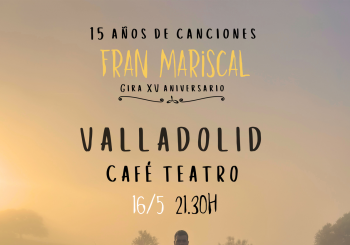 Fran Mariscal (XV aniversario) VALLADOLID