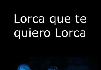 Teatre: Lorca que te quiero Lorca - Sala La Fornal en Manacor