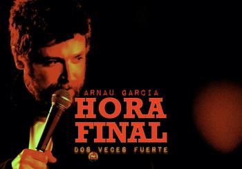 Arnau Garcia: HORA FINAL - DOS VECES FUERTE (BCN) en Barcelona