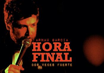 Arnau Garcia: HORA FINAL - DOS VECES FUERTE (MAD) en Madrid