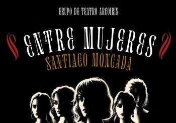 TEATRO ARCO IRIS Presenta: ENTRE MUJERES en Cangas