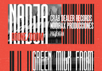 NADJA + GREEN MILK FROM PLANET ORANGE + FOUCE en Madrid