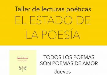El estado de la poesía. Taller de lecturas poéticas. 'Todos los poemas son poemas de amor' en Madrid