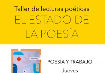 El estado de la poesía. Taller de lecturas poéticas. 'Poesía y trabajo' en Madrid