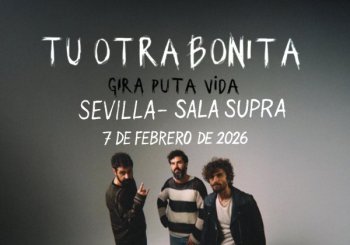 CONCIERTO TU OTRA BONITA - SEVILLA - SALA SUPRA - SÁBADO 7 DE FEBRERO