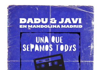 UNA QUE SEPAMOS TODXS - Dadu & Javi en Mandolina en Madrid