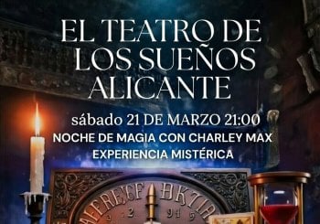EXPERIENCIA MISTÉRICA, MAGIA EN EL TEATRO DE LOS SUEÑOS, ALICANTE CON CHARLEY MAX Alicante/Alacant