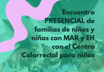 Encuentro PRESENCIAL de pacientes y familias con MAR y EH con el Centro Colorrectal para niños en Madrid
