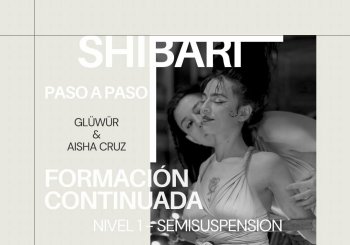 Shibari paso a paso/ nivel semi suspensión / Abril / Aisha Cruz & Gluwur en Barcelona