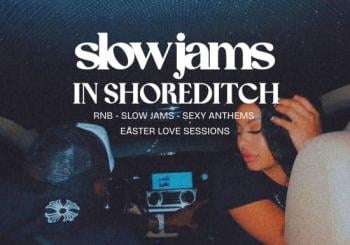 SLOW JAMS in SHOREDITCH - Easter Slow Jams & RnB Party in London