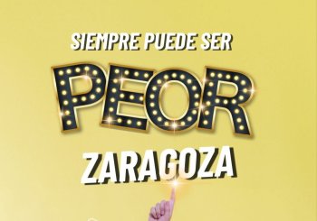 SIEMPRE PUEDE SER PEOR en Zaragoza