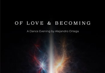 OF LOVE & BECOMING - An evening of dance by Alejandro Ortega 