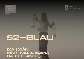 Escenas do Cambio, iXA (Xián Martínez e Elena Castellanos), “52 Blau” Santiago de Compostela