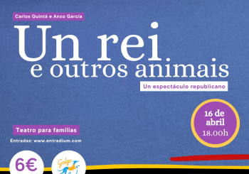 Un rei e outros animais! Teatro para familias (16 de abril, 18.00h) Coruña, A