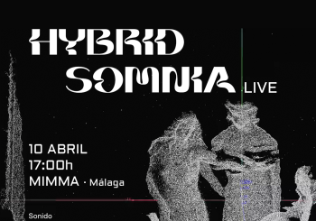 Hybrid Somnia Live — Inauguración Sala Inmersiva (Ars. Interactiva) en Málaga