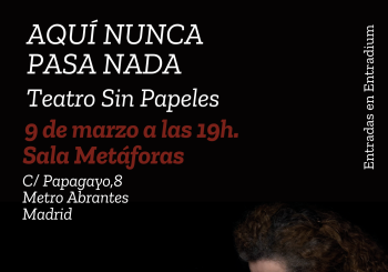 Aquí nunca pasa nada Teatro Sin Papeles Madrid