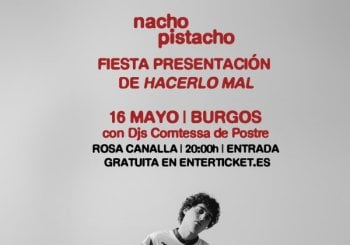 Fiesta presentación de Hacerlo Mal | Nacho Pistacho a Burgos