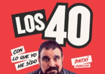 Los 40: con lo que yo he sido - Patxi Zubeldia - Alicante