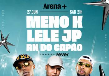 Show do Meno K, Lele JP e RN do Capão no Arena + São Paulo