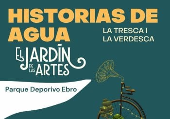 HISTORIAS DE AGUA. LA TRESCA I LA VERDESCA. El Jardín de las Artes. Parque Deportivo Ebro a Zaragoza