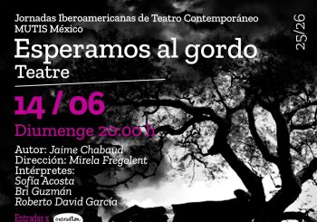 Jornadas Iberoamericanas de Teatro Contemporáneo MUTIS México - ESPERAMOS AL GORDO Barcelona