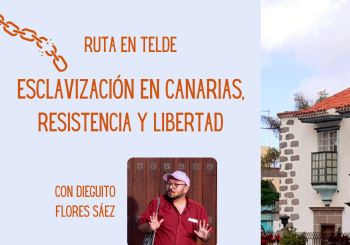 Ruta: Esclavización Canarias, Resistencia y Libertad. Domingo 21 de junio a las 10:30 Palmas, Las