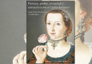PRESENTACIÓN DEL LIBRO «Pintura, poder, sociedad y naturaleza en el Quito barroco» Sevilla