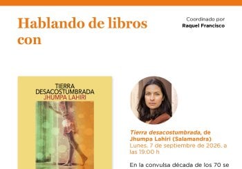 Hablando de libros con Raquel Francisco: 'Tierra desacostumbrada', de Jhumpa Lahiri (Salamandra) a Madrid