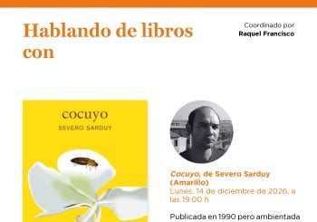 Hablando de libros con Raquel Francisco: 'Cocuyo', de Severo Sarduy (Amarillo) Madrid