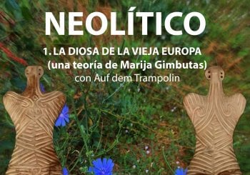 NEOLÍTICO. 1. La diosa de la vieja Europa (una teoría de Marija Gimbutas). Con Auf dem Trampolin a Madrid