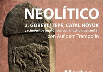 NEOLÍTICO 2. Göbekli Tepe, Çatal Hüyük: Yacimientos anatólicos con mucho que contar en Madrid