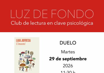 Luz de fondo. Club de lectura en clave psicológica. Duelo desde 'Umami', de Laia Jufresa (Literatura Random House) a Madrid