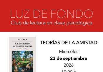 Luz de fondo. Club de lectura en clave psicológica. Teorías de la amistad con 'En las manos, el paraíso quema', de Pol Guasch (Anagrama) Madrid
