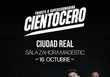 CONCIERTO CIENTOCERO(TRIBUTO SUPERSUBMARINA)-CIUDAD REAL-ZAHORA MAGESTIC-VIERNES 16 DE OCTUBRE