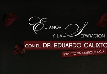 El Amor y la Separación Con El Doctor Eduardo Calixto en México