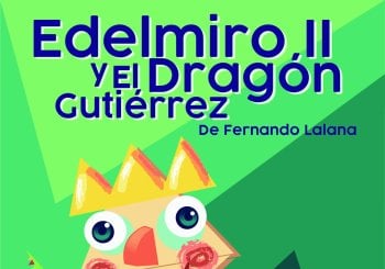 EDELMIRO II Y EL DRAGON GUTIERREZ - Teatro Arbole - Domingo 11 Abril (12:00 h) Público Familiar en Córdoba