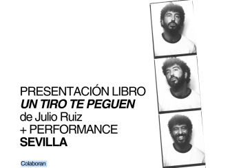 PRESENTACIÓN DEL LIBRO UN TIRO TE PEGUEN, DE JULIO RUIZ + PERFORMANCE a Sevilla