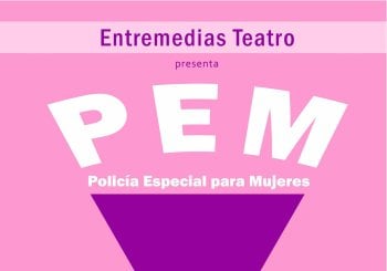 'P.E.M., Policía Especial para Mujeres', de Grupo Entremedias en Murcia
