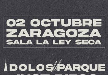 Ídolos del Parque + Just Diego [02OCTUBRE ZARAGOZA]